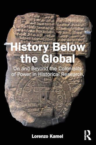 History Below the Global: On and Beyond the Coloniality of Power in Historical Research von Routledge