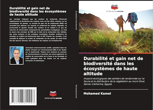 Durabilité et gain net de biodiversité dans les écosystèmes de haute altitude: Impacts écologiques des sentiers de randonnée sur la faune et la ... au mont Sinaï, Sainte-Catherine, Égypte von Editions Notre Savoir