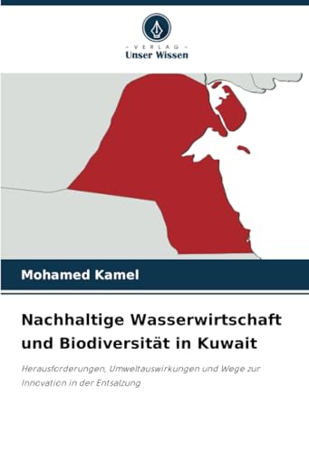 Nachhaltige Wasserwirtschaft und Biodiversität in Kuwait: Herausforderungen, Umweltauswirkungen und Wege zur Innovation in der Entsalzung von Verlag Unser Wissen