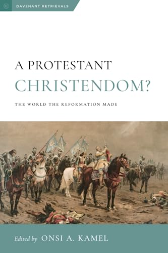 A Protestant Christendom?: The World the Reformation Made A Protestant Christendom?: The World the Reformation Made von Davenant Press, The