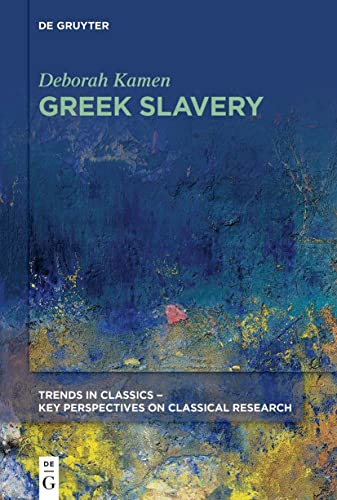Greek Slavery (Trends in Classics - Key Perspectives on Classical Research, 4) von De Gruyter