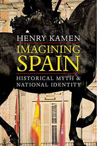 Imagining Spain: Historical Myth & National Identity: Historical Myth and National Identity
