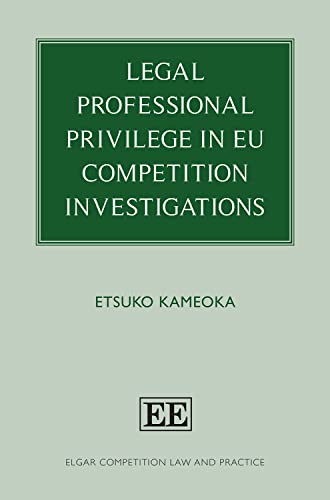 Legal Professional Privilege in EU Competition Investigations (Elgar Competition Law and Practice)