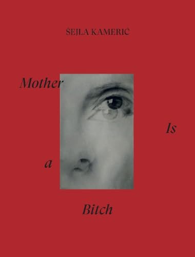 Mother is a bitch: Šejla Kamerić Mother is a bitch: Šejla Kamerić von DISTANZ Verlag GmbH