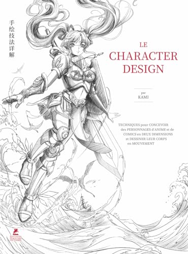 Le Character Design - L'Art de la Fantasy - Livre 2 Le Character Design: Techniques pour concevoir des personnages d'anime et de comics en deux dimensions et dessiner leur corps en mouvement