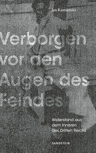 Verborgen vor den Augen des Feindes: Widerstand aus dem Inneren des Dritten Reichs
