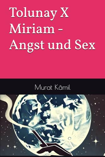 Tolunay X Miriam - Angst und Sex von Independently published