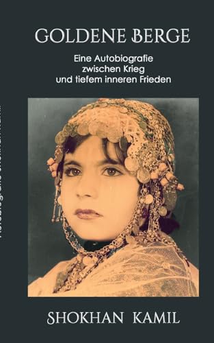 Goldene Berge: Eine Autobiografie zwischen Krieg und tiefem inneren Frieden Goldene Berge: Eine Autobiografie zwischen Krieg und tiefem inneren Frieden