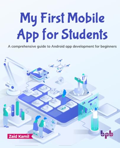 My First Mobile App for Students: A comprehensive guide to Android app development for beginners (English Edition)