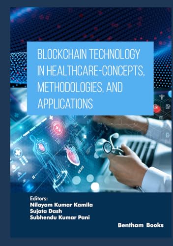 Blockchain Technology in Healthcare - Concepts, Methodologies, and Applications (Applied Artificial Intelligence in Data Science, Cloud Computing and IoT Frameworks, Band 1) von Bentham Science Publishers