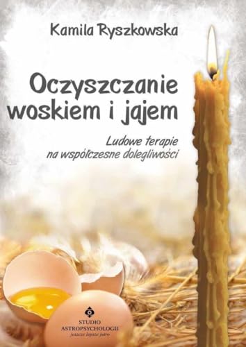 Oczyszczanie woskiem i jajem: Ludowe terapie na współczesne dolegliwości von Studio Astropsychologii