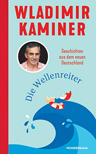 Die Wellenreiter: Geschichten aus dem neuen Deutschland von Goldmann