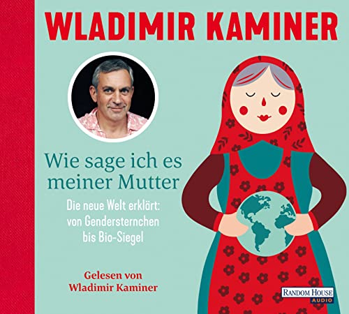 Wie sage ich es meiner Mutter: Die neue Welt erklärt: von Gendersternchen bis Bio-Siegel Wie sage ich es meiner Mutter: Die neue Welt erklärt: von Gendersternchen bis Bio-Siegel