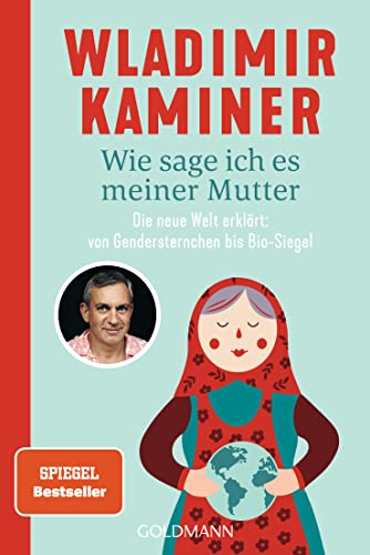 Wie sage ich es meiner Mutter: Die neue Welt erklärt: von Gendersternchen bis Bio-Siegel von Goldmann