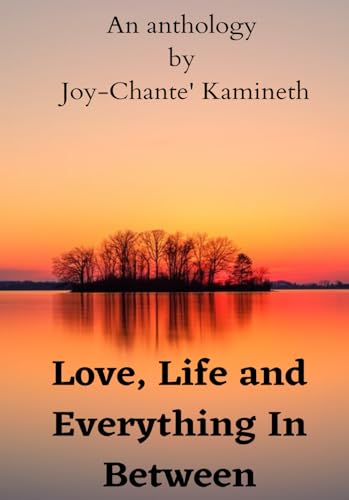 Love, Life and Everything in between: An anthology Love, Life and Everything in between: An anthology von National Library of South Africa