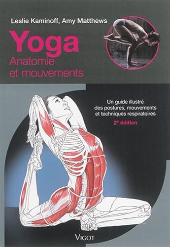 Yoga anatomie et mouvements: Un guide illustré des postures, mouvements et techniques respiratoires