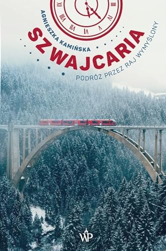 Szwajcaria.: Podróż przez raj wymyślony von Poznańskie