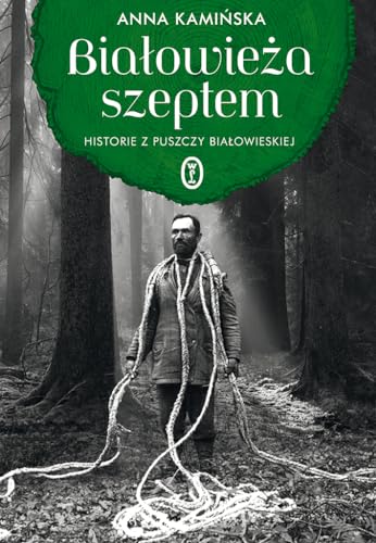 Bialowieza szeptem: Historie z Puszczy Białowieskiej von Literackie