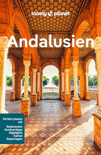 LONELY PLANET Reiseführer Andalusien: Eigene Wege gehen und Einzigartiges erleben.