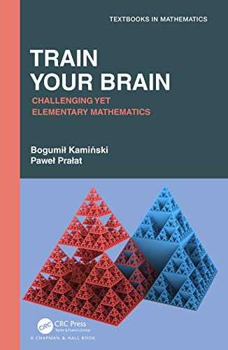 Train Your Brain: Challenging Yet Elementary Mathematics (Textbooks in Mathematics) von CRC Press