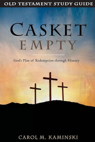 CASKET EMPTY: Old Testament Study Guide: God's Plan of Redemption through History CASKET EMPTY: Old Testament Study Guide: God's Plan of Redemption through History