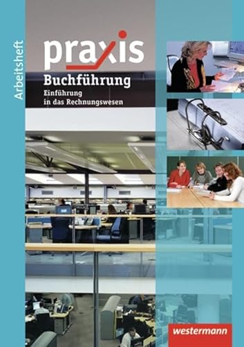 Praxis Wirtschaft: Praxis: Arbeitsheft Buchführung / Rechnungswesen: mit eingelegtem Lösungsheft (Praxis: Thematische Arbeitshefte)