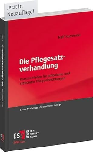 Die Pflegesatzverhandlung: Praxisleitfaden für ambulante und stationäre Pflegeeinrichtungen von Schmidt, Erich
