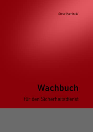Das Wachbuch: für den Wach- und Sicherheitsdienst - 3 Monate von Independently published