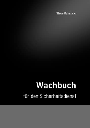 Das Wachbuch: für den Wach- und Sicherheitsdienst von Independently published