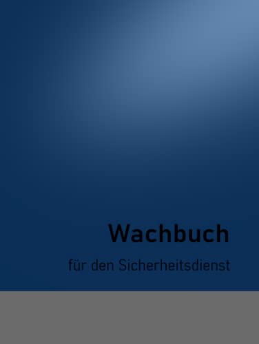 Das Wachuch: für den Wach- und Sicherheitsdienst - für 3 Monate von Independently published