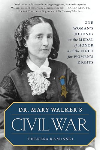 Dr. Mary Walker's Civil War: One Woman's Journey to the Medal of Honor and the Fight for Women's Rights