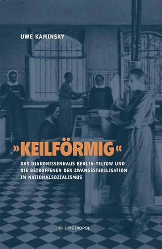 „Keilförmig“: Das Diakonissenhaus Berlin Teltow und die Betroffenen der Zwangssterilisation im Nationalsozialismus