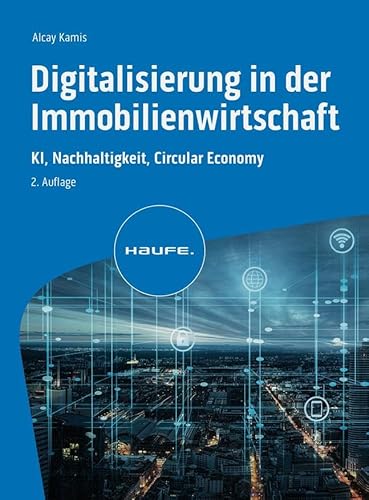 Digitalisierung in der Immobilienwirtschaft: KI, Nachhaltigkeit, Circular Economy von Haufe Lexware GmbH