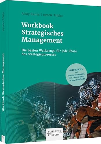 Workbook Strategisches Management: Die besten Werkzeuge für jede Phase des Strategieprozesses