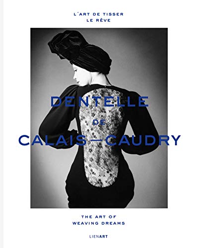 L'art de tisser le rêve. Dentelle de Calais-Caudry.: The art of weaving dreams