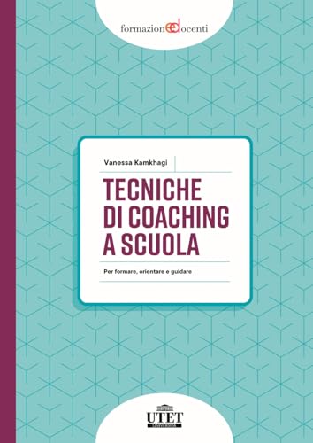 Tecniche di coaching a scuola. Per formare, orientare e guidare (Formazione docenti) von UTET Università