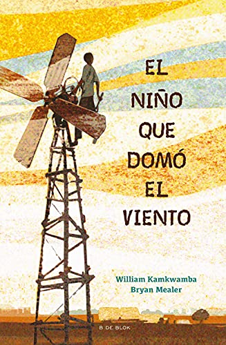 El niño que domó el viento / The Boy who Harnessed the Wind (B de Blok) von B de Blok (Ediciones B)