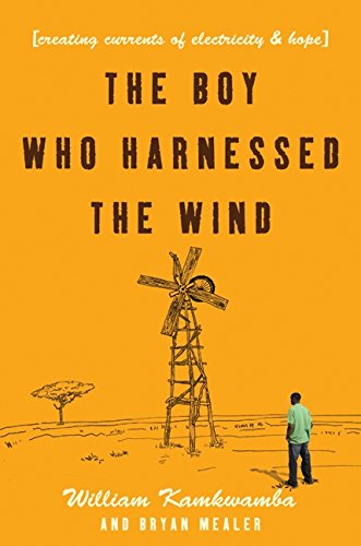 The Boy Who Harnessed the Wind: Creating Currents of Electricity and Hope