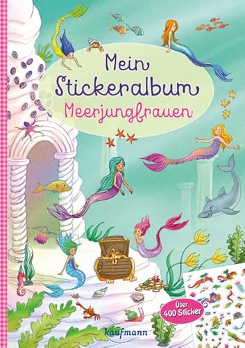 Mein Stickeralbum - Meerjungfrauen: Über 400 Sticker (Mein Stickerbuch) von Kaufmann