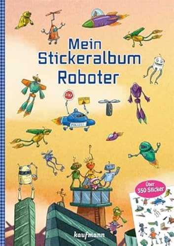 Mein Stickeralbum - Roboter: Über 350 Sticker (Mein Stickerbuch: ab 3 Jahre) von Kaufmann Ernst Vlg GmbH