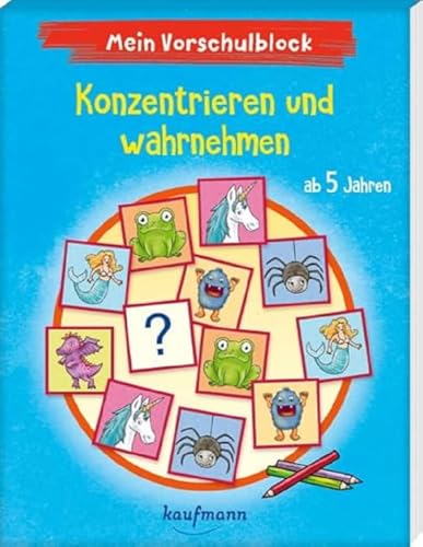 Mein Vorschulblock – Konzentrieren und wahrnehmen: ab 5 Jahren (Vorschule - Vorschulblock ab 5: Ein Übungs- und Rätselblock mit Übungen für Kinder in Kindergarten und Vorschule)