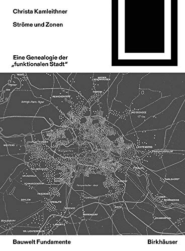 Ströme und Zonen: Eine Genealogie der "funktionalen Stadt" (Bauwelt Fundamente, 167) von Birkhuser Verlag GmbH