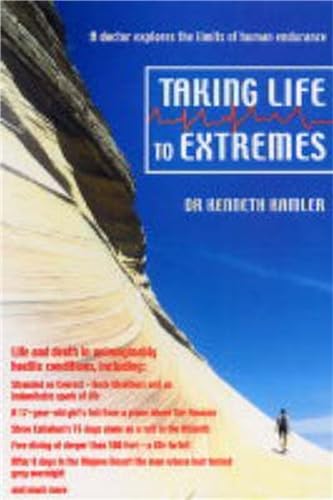 Taking Life to Extremes: A Doctor Explores the Limits of Human Endurance