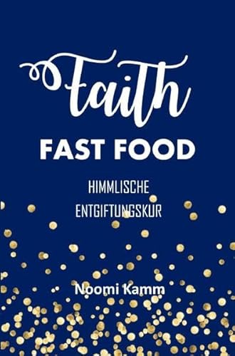 FAITH FAST FOOD: Himmlische Entgiftungskur von epubli