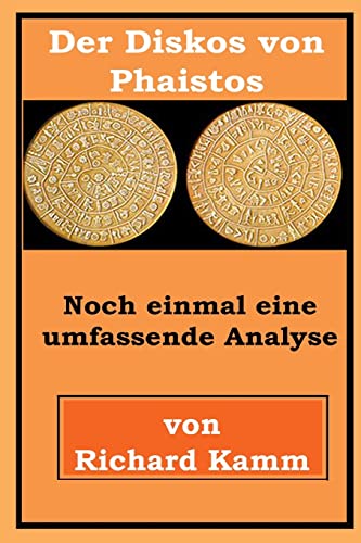 Der Diskos von Phaistos: Noch einmal eine umfassende Analyse von CREATESPACE