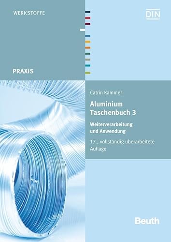 Aluminium Taschenbuch 3: Weiterverarbeitung und Anwendung (DIN-Taschenbuch)