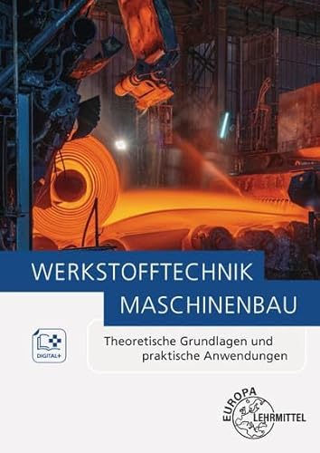 Werkstofftechnik Maschinenbau: Theoretische Grundlagen und praktische Anwendungen von Europa-Lehrmittel