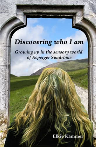 Discovering Who I Am: Growing up in the sensory world of Asperger Syndrome - an autobiography -
