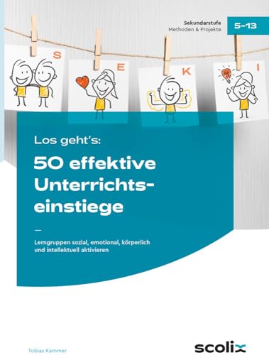 Los geht's: 50 effektive Unterrichtseinstiege: Lerngruppen sozial, emotional, körperlich und intellektuell aktivieren (5. bis 13. Klasse)
