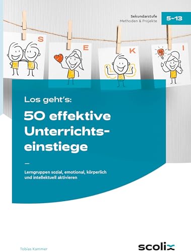 Los geht's: 50 effektive Unterrichtseinstiege: Lerngruppen sozial, emotional, körperlich und intellektuell aktivieren (5. bis 13. Klasse)
